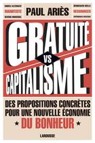Couverture du livre « Gratuité versus capitalisme ; des propositions concrètes pour une nouvelle économie du bonheur » de Paul Aries aux éditions Larousse