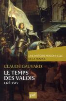 Couverture du livre « Le temps des Valois : 1328-1515 » de Claude Gauvard aux éditions Puf