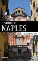 Couverture du livre « Histoire de Naples » de Laurent Bolard aux éditions Fayard