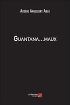 Couverture du livre « Guantana...maux » de Arsene-Angelbert Ablo aux éditions Editions Du Net