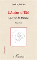 Couverture du livre « Aube d'été ; une vie de femme » de Patricia Sanchez aux éditions L'harmattan