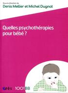 Couverture du livre « Quelles psychothérapies pour bébé ? les soins parents-bébé » de  aux éditions Eres