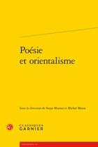 Couverture du livre « Poésie et orientalisme » de  aux éditions Classiques Garnier