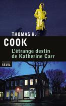 Couverture du livre « L'étrange destin de Katherine Carr » de Thomas H. Cook aux éditions Seuil