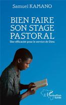 Couverture du livre « Bien faire son stage pastoral : Une efficacité pour le service de Dieu » de Samuel Kamano aux éditions L'harmattan