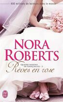 Couverture du livre « Quatre saisons de fiançailles Tome 3 ; rêves en rose » de Nora Roberts aux éditions J'ai Lu