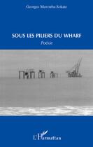 Couverture du livre « Sous les piliers du Wharf » de Georges Mavouba-Sokate aux éditions L'harmattan