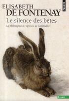 Couverture du livre « Le silence des bêtes ; la philosophie à l'épreuve de l'animalité » de Elisabeth De Fontenay aux éditions Points
