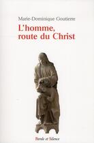 Couverture du livre « L'homme, route du Christ » de Marie-Dominique Goutierre aux éditions Parole Et Silence