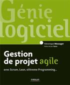 Couverture du livre « Gestion de projet agile ; avec Scrum, Lean, Extreme Programming... » de Veronique Messager aux éditions Eyrolles