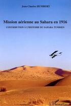 Couverture du livre « Mission aerienne au sahara en 1916 - contribution a l'histoire du sahara tunisien » de Jean-Charles Humbert aux éditions Editions L'harmattan