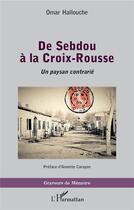 Couverture du livre « De Sebdou à la Croix-Rousse : un paysan contrarié » de Omar Hallouche aux éditions L'harmattan