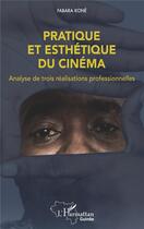 Couverture du livre « Pratique et esthétique du cinéma : analyse de trois réalisations professionnelles » de Fabara Kone aux éditions L'harmattan