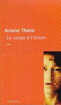 Couverture du livre « Le corps a l ecran » de Ariane Theze aux éditions Les Editions De La Pleine Lune