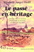 Couverture du livre « Le passe en héritage » de Elisabeth Jaeger-Wolff aux éditions Bastberg