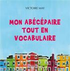 Couverture du livre « Mon abécédaire tout en vocabulaire » de Victoire May aux éditions Presses Litteraires
