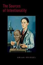Couverture du livre « The Sources of Intentionality » de Kriegel Uriah aux éditions Oxford University Press Usa