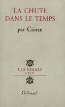 Couverture du livre « La chute dans le temps » de Cioran aux éditions Gallimard (patrimoine Numerise)