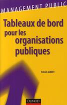 Couverture du livre « Tableaux de bord pour les organisations publiques ; piloter et rendre compte » de Patrick Gibert aux éditions Dunod