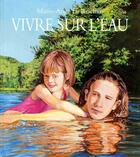 Couverture du livre « Vivre sur l'eau » de Le Rochais M-A. aux éditions Ecole Des Loisirs