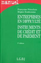Couverture du livre « Entreprises en difficulté ; instruments de crédit et de paiement (5e édition) » de Perochon/Juan-Bonhom aux éditions Lgdj