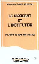 Couverture du livre « Le dissident et l'institution ; ou Alice au pays des normes » de Maryvonne David-Jougneau aux éditions Editions L'harmattan