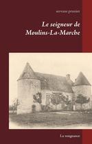 Couverture du livre « Le seigneur de Moulins-la-Marche ; la vengeance » de Servane Prunier aux éditions Books On Demand
