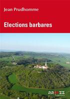 Couverture du livre « Elections barbares » de Prudhomme Jean aux éditions Rroyzz