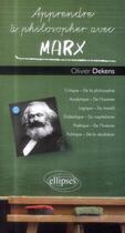 Couverture du livre « Apprendre à philosopher avec : Marx » de Olivier Dekens aux éditions Ellipses