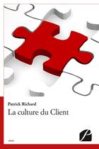 Couverture du livre « La culture du client » de Patrick Richard aux éditions Du Pantheon