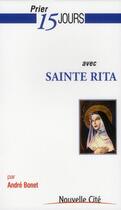 Couverture du livre « Prier 15 jours avec... : sainte Rita » de Andre Bonet aux éditions Nouvelle Cite