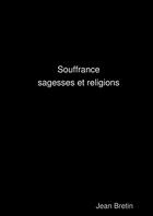 Couverture du livre « Souffrance, sagesses et religions » de Bretin Jean aux éditions Lulu