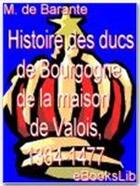 Couverture du livre « Histoire des ducs de Bourgogne de la maison de Valois, 1364-1477 » de Prosper De Barante aux éditions Ebookslib