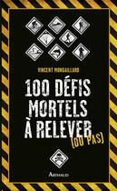 Couverture du livre « 100 défis mortels à relever (ou pas) » de Vincent Mongaillard aux éditions Arthaud