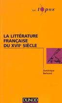 Couverture du livre « La Litterature Francaise Du Xviieme Siecle » de Dominique Bertrand aux éditions Dunod