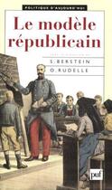 Couverture du livre « Le modèle républicain » de Serge Berstein et O Rudelle aux éditions Puf
