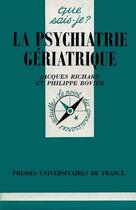 Couverture du livre « La psychiatrie gériatrique » de Jacques Richard et Philippe Bovier aux éditions Que Sais-je ?