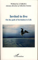 Couverture du livre « Invited to live ; on the path of invitation to live » de Albertine Gentou aux éditions L'harmattan