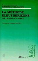 Couverture du livre « La méthode éleuthérienne ; une thérapie de la liberté » de Raymonde Weil-Nathan aux éditions Editions L'harmattan
