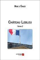 Couverture du livre « Château Lebleu t.2 » de Marc D' Evausy aux éditions Editions Du Net