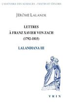 Couverture du livre « Lettres à Franz Xavier von Zach (1792-1815) » de Jerome La Lande aux éditions Vrin