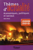 Couverture du livre « Thèmes d'actualité économiques, politiques et sociaux (édition 2009/2010) » de Remi Peres aux éditions Vuibert