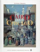 Couverture du livre « Cairo in Chicago : Cairo Street at the World's Columbian Exposition of 1893 » de Istvan Ormos aux éditions Ifao