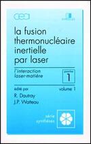 Couverture du livre « La fusion thermonucléaire inertielle par laser ; première partie ; interaction las » de Dautray aux éditions Eyrolles