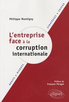 Couverture du livre « L'entreprise face à la corruption internationale ; droits, risques, stratégies, enjeux » de Montigny aux éditions Ellipses