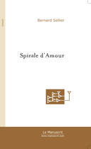Couverture du livre « Spirale d'amour » de Bernard Sellier aux éditions Le Manuscrit