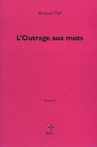Couverture du livre « L'outrage aux mots » de Bernard Noel aux éditions P.o.l
