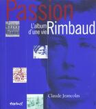 Couverture du livre « Passion Rimbaud ; l'album d'une vie » de Claude Jeancolas aux éditions Textuel
