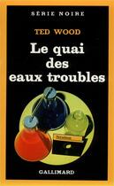 Couverture du livre « Le quai des eaux troubles » de Ted Wood aux éditions Gallimard