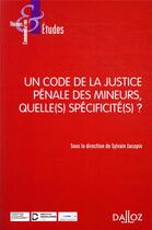 Couverture du livre « Un code de la justice pénale des mineurs, quelle(s) specificité(s) ? » de Sylvain Jacopin et Collectif aux éditions Dalloz